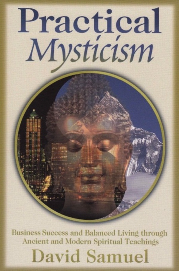 Practical Mysticism: Business Success and Balanced Living Through Ancient and Modern Spiritual Teachings cover